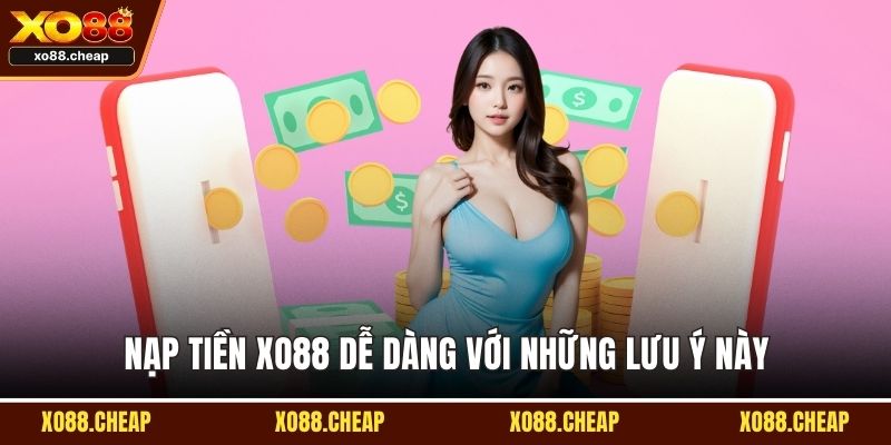 Nạp tiền XO88 dễ dàng với những lưu ý này