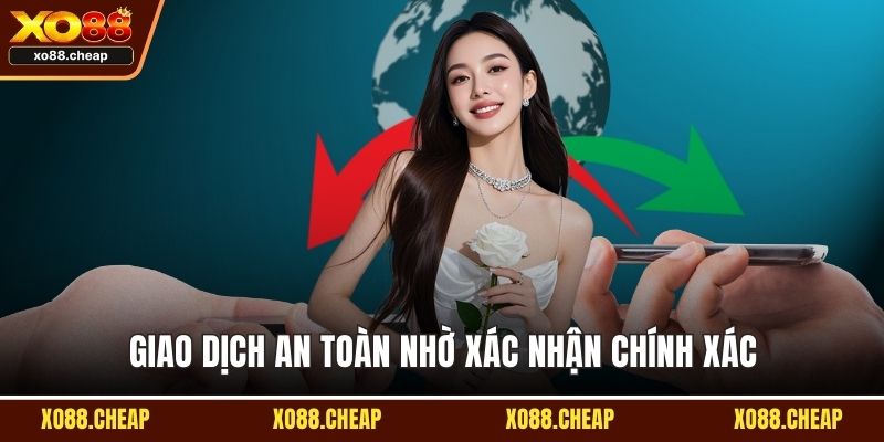 Giao dịch an toàn nhờ xác nhận chính xác