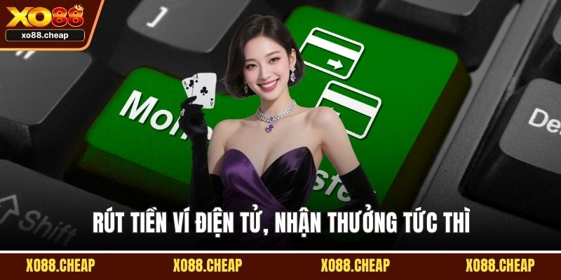 Rút tiền ví điện tử, nhận thưởng tức thì