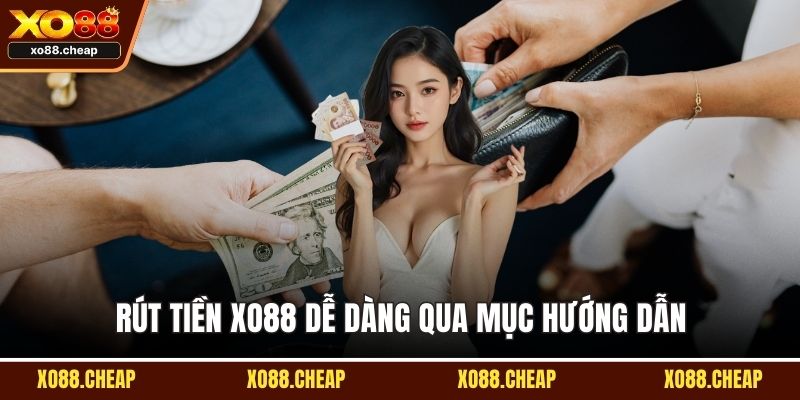 Rút tiền XO88 dễ dàng qua mục hướng dẫn