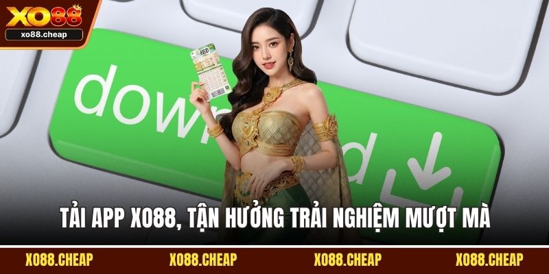Tải app XO88, tận hưởng trải nghiệm mượt mà