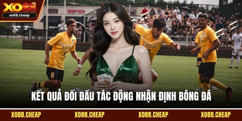 Kết quả đối đầu tác động nhận định bóng đá