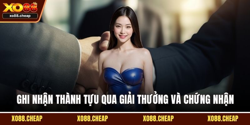 Ghi nhận thành tựu qua giải thưởng và chứng nhận