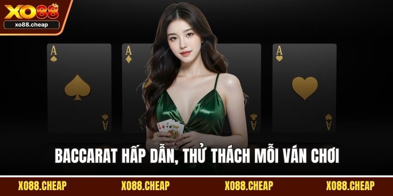 Baccarat hấp dẫn, thử thách mỗi ván chơi
